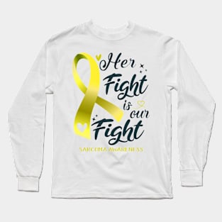 Sarcoma Awareness HER FIGHT IS OUR FIGHT Long Sleeve T-Shirt